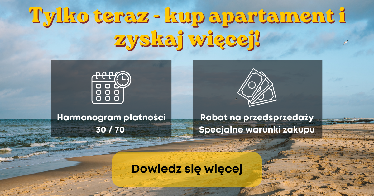 Tylko teraz - kup apartament i zyskaj więcej: podróż dookoła świata, skuter wodny, rabat do 100 000 zł. Dowiedz się więcej